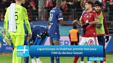 Ligue Europa Le Shakhtar Premier Test Pour L OM Du Docteur Gasset