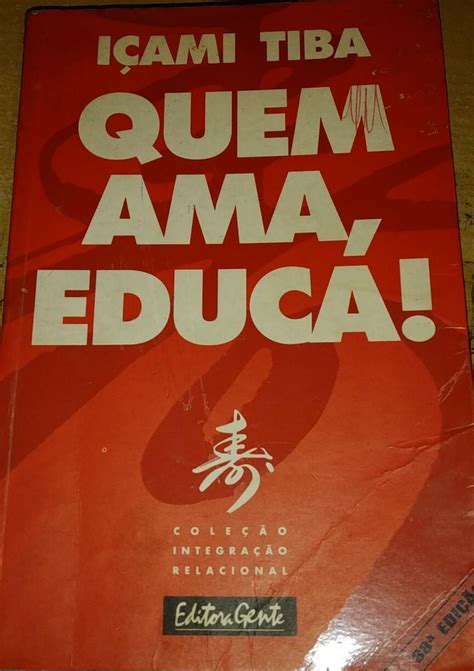 Icami Tiba Quem Ama Educa - Quem Ama, Educa! - Içami Tiba - Seboterapia - Livros