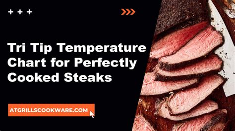 Tri Tip Temperature Chart Perfect Cooking Guide For Tender Steaks Atgrills