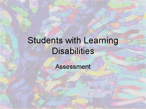 Students with Learning Disabilities Assessment Purposes of Assessment