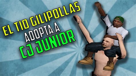 El Tio Gilipollas Adopta A Cj Junior L Gta San Andreas L Loquendo