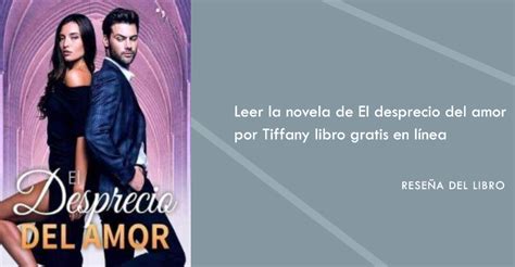 Leer La Novela De El Desprecio Del Amor Por Tiffany Libro Gratis En Línea Reseña Del Libro