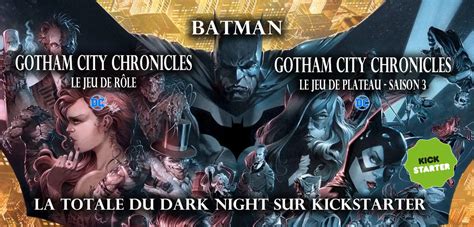 Batman Gotham City Chronicles Sur Kickstarter G P Jeux De R Le Et