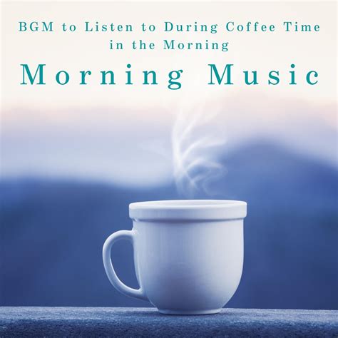 ‎Morning Music - BGM to Listen to During Coffee Time in the Morning de ...