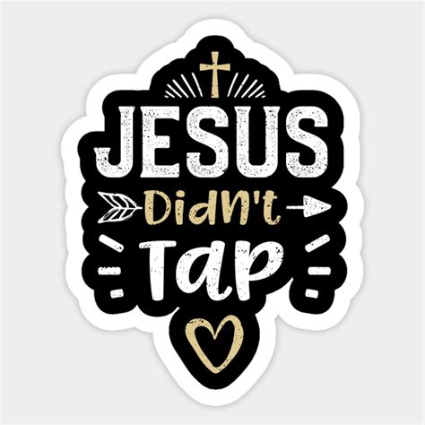 Jesus Didn T Tap Jesus Sticker Teepublic