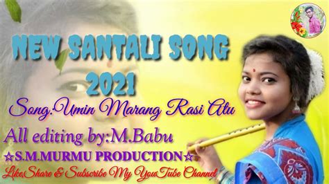 NEW SANTALI SONG 2021 UMIN MARANG RASI ATU S M MURMU PRODUCTION