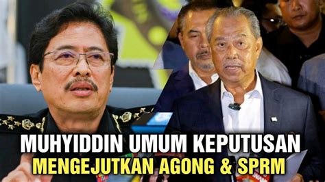 15 MINIT TADI KEPUTUSAN MUHYIDDIN MENGEJUTKAN AGONG ANWAR SPRM