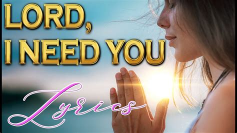 Lord I Need You With Lyrics 1080 Hd Youtube