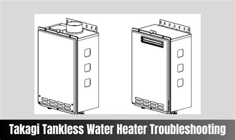 Takagi Tankless Water Heater Troubleshooting Complete Guide