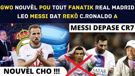 NOUVÈL CHO GWO NOUVÈL POU TOUT FANATIK REAL MADRID LEO MESSI BAT