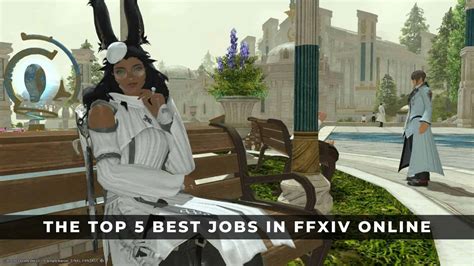 The Top 5 Best Jobs In Ffxiv Online Keengamer