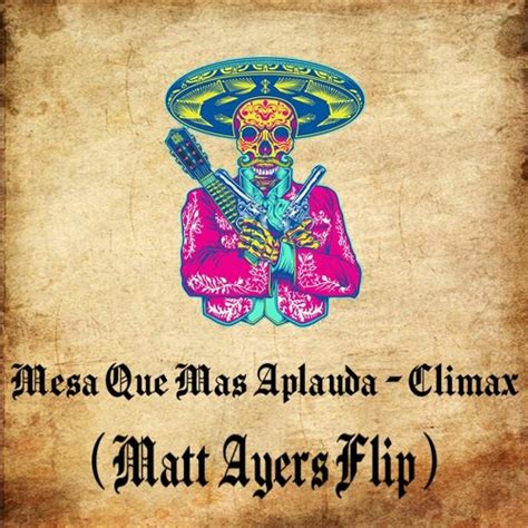 Stream Climax- Mesa Que Mas Aplauda (Matt Ayers Flip) by Matt Ayers ...