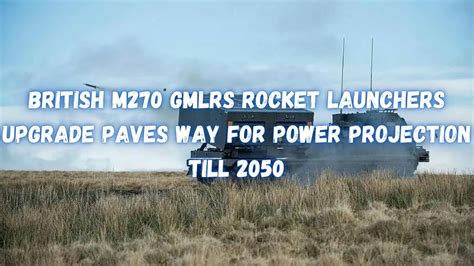 British M270 GMLRS Rocket Launchers Upgrade Paves Way For Power