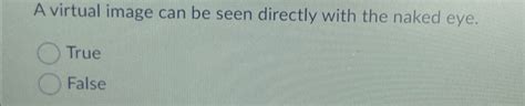 Solved A Virtual Image Can Be Seen Directly With The Naked Chegg