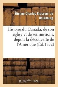 Histoire Du Canada De Son Glise Et De Ses Missions Depuis La D