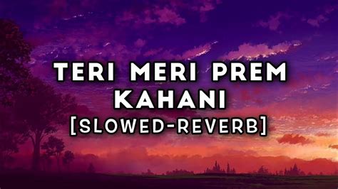 Teri Meri Prem Kahani Slowed And Reverb Lofi Sad Song 🎶 By Lofi