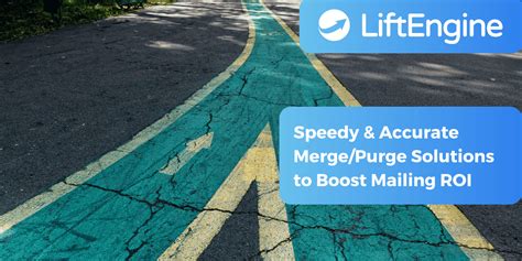 Speedy And Accurate Mergepurge Solutions To Boost Mailing Roi Liftengine