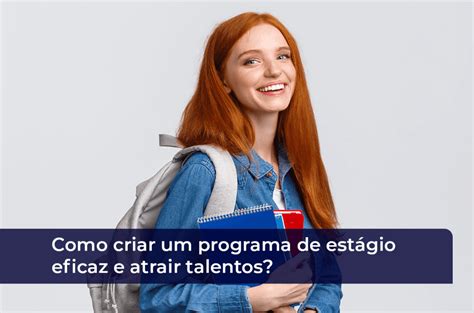 Como criar um Programa de Estágio Eficaz e Atrair Talentos Fundação Mudes