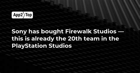 Sony has bought Firewalk Studios — this is already the 20th team in the ...