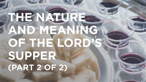 The Nature And Meaning Of The Lords Supper Part 2 Of 2 01272023 Bible Portal