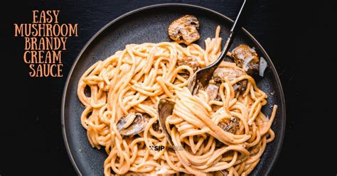 Mushroom Brandy Cream Sauce Pasta - Sip and Feast