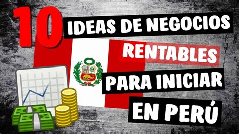 💡 10 Ideas De Negocios Rentables En PerÚ Este 2021 Youtube