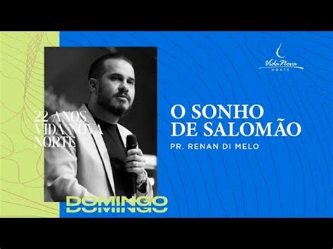 O Sonho De Salom O Pr Renan Di Melo Vida Nova Norte Anos