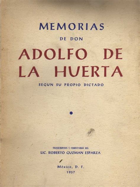 Memorias De Don Adolfo De La Huerta Segun Su Propio Dictado Centro