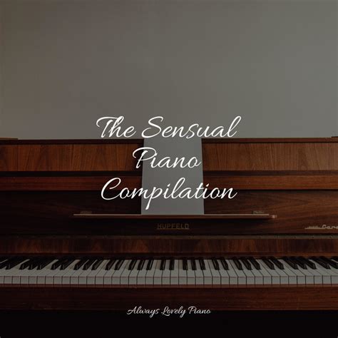 The Sensual Piano Compilation Album By Classical Lullabies Spotify