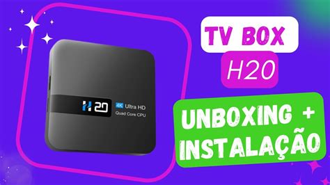 Tv Box H Unboxing Instala O Tv Box Android Ultra Hd Bom Bom