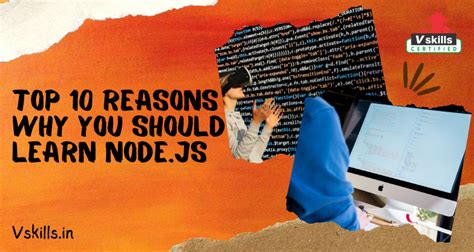 Top 10 Reasons Why You Should Learn Nodejs Vskills Blog