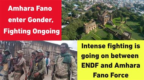 Amhara Fano Claim To Enter Gonder Intense Fighting Ongoing Latest