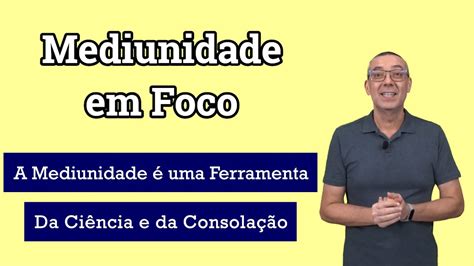 Mf A Mediunidade Uma Ferramenta Da Ci Ncia E Da Consola O