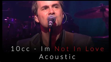 Cc Im Not In Love Acoustic Youtube