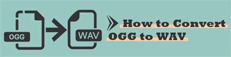 Quick And Easy Ways How To Convert Ogg To Wav