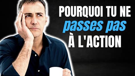 Pourquoi Tu Ne Passes Pas L Action Les Excuses Qui Te Bloquent