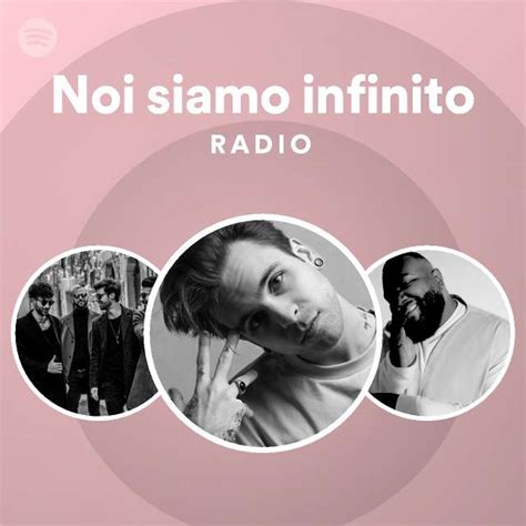 Noi Siamo Infinito Radio Playlist By Spotify Spotify