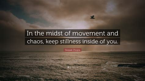 Deepak Chopra Quote “in The Midst Of Movement And Chaos Keep Stillness Inside Of You”