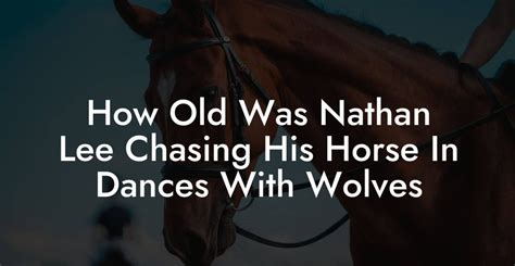 How Old Was Nathan Lee Chasing His Horse In Dances With Wolves - How To ...