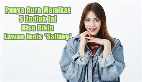 Punya Aura Memikat Zodiak Ini Bisa Bikin Lawan Jenis Salting