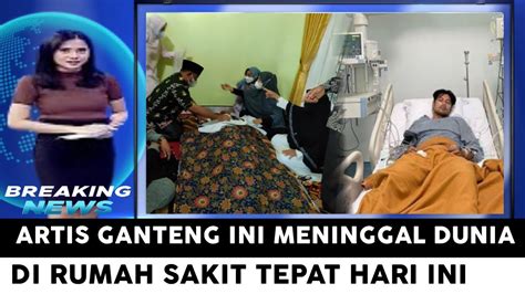 Innalillahi Artis Ganteng Ini Tepat Waktu Magrib Meninggal Dunia