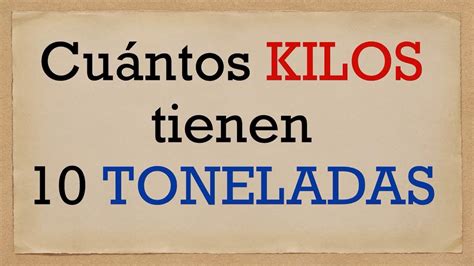 Cuántos kilos son 10 toneladas diez toneladas en kg YouTube