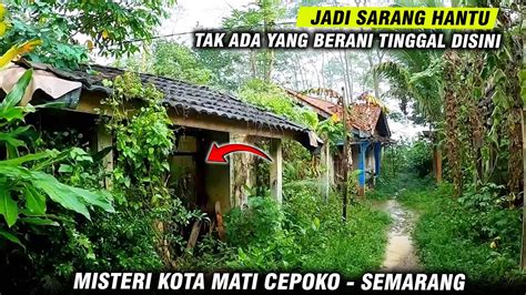 Mengerikan Misteri Kampung Mati Cepoko Semarang Jateng Youtube