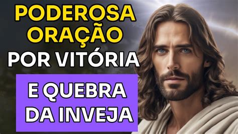 Ora O Poderosa Por Vit Ria E Quebra Da Inveja Youtube