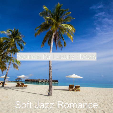 Sounds For Luxury Hotels Album By Soft Jazz Romance Spotify