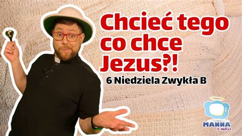 Chc Jezus Uzdrawia Niedziela Zwyk A B Kazanie Dla Dzieci Manna Z