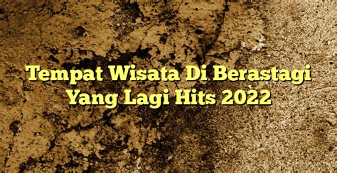 Tempat Wisata Di Berastagi Yang Lagi Hits 2022 KabarBahari