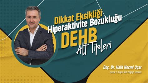 Dikkat Eksikliği Hiperaktivite Bozuklu DEHB Alt Tipleri Doç Dr