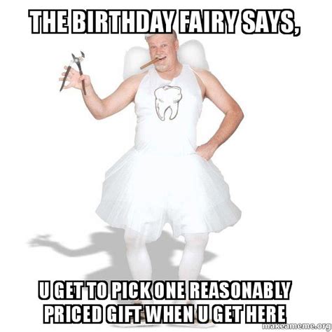 the birthday fairy says, u get to pick one reasonably priced gift when ...