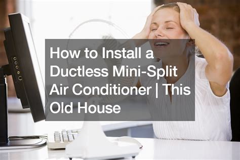 How To Install A Ductless Mini Split Air Conditioner This Old House Ace Work Gear